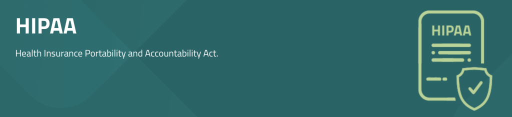 Health Insurance Portability and Accountability Act.